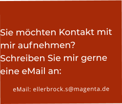 Sie möchten Kontakt mit mir aufnehmen? Schreiben Sie mir gerne eine eMail an: eMail: ellerbrock.s@magenta.de